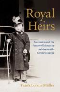 Royal Heirs di Frank Lorenz Muller edito da Cambridge University Press