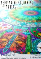Meditative Colouring For Adults di Delyth Angharad edito da Lulu.com