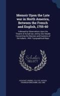 Memoir Upon The Late War In North America, Between The French And English, 1755-60 di Pierre Pouchot, 1822-1885 Hough Franklin Benjamin edito da Sagwan Press