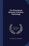 The Educational Bearings Of Modern Psychology di Christabel M B 1876 Meredith edito da Sagwan Press
