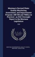 Montana's Revised Water Quality Monitoring, Assessment, And Improvement Program: (hb 546 And Tmdls In Practice) : An Eqc Oversight Report To The Monta edito da Sagwan Press