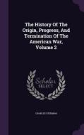 The History Of The Origin, Progress, And Termination Of The American War, Volume 2 di Charles Stedman edito da Palala Press
