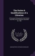 The Duties & Qualifications Of A Librarian di Jean Baptiste Cotton Des Houssayes edito da Palala Press