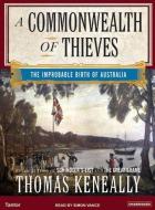 A Commonwealth of Thieves: The Improbable Birth of Australia di Thomas Keneally edito da Tantor Audio