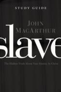 Slave, the Study Guide di John Macarthur edito da Thomas Nelson Publishers