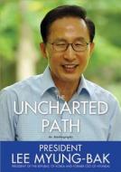 The Uncharted Path di Lee Myung-Bak edito da Sourcebooks, Inc