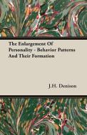 The Enlargement Of Personality - Behavior Patterns And Their Formation di J. H. Denison edito da Goldstein Press