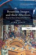 Byzantine Images and Their Afterlives: Essays in Honor of Annemarie Weyl Carr edito da ROUTLEDGE