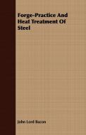 Forge-Practice And Heat Treatment Of Steel di John Lord Bacon edito da Home Farm Books