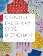 Crochet Every Way Stitch Dictionary di Dora Ohrenstein edito da Abrams