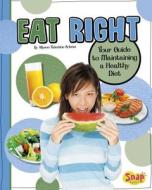 Eat Right: Your Guide to Maintaining a Healthy Diet: Your Guide to Maintaining a Healthy Diet di Allyson Valentine Schrier edito da Capstone Press