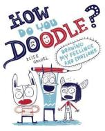 How Do You Doodle?: Drawing My Feelings and Emotions di Elise Gravel edito da MAGINATION PR