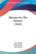Rhymes For The Nursery (1854) di Ann Taylor, Richard Clay, Jane Taylor edito da Kessinger Publishing Co