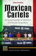 Mexican Cartels: An Encyclopedia of Mexico's Crime and Drug Wars di George W. Grayson, James Creechan edito da Praeger