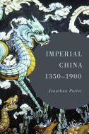 Imperial China, 1350-1900 di Jonathan Porter edito da Rowman & Littlefield