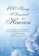 100 Things I Learned in Heaven di Karen Bauer edito da Balboa Press