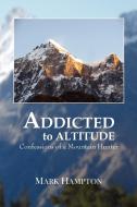 Addicted to Altitude di Mark Hampton edito da Xlibris