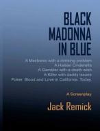 Black Madonna in Blue di Jack Remick edito da Createspace