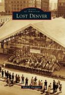 Lost Denver di Mark A. Barnhouse edito da ARCADIA PUB (SC)