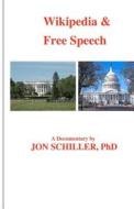 Wikipedia & Free Speech di Jon Schiller, Dr Jon Schiller Phd edito da Createspace