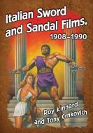 Italian Sword and Sandal Films, 1908-1990 di Roy Kinnard edito da McFarland