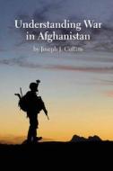 Understanding War in Afghanistan di Joseph J. Collins edito da Createspace