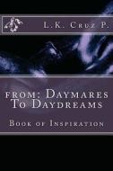 From: Daymares to Daydreams: Daymares to Daydream di Lance K. Cruz-Phromnopavong, L. K. Cruz-P edito da Createspace
