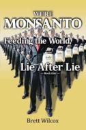 We're Monsanto: Feeding the World, Lie After Lie di Brett Wilcox edito da Createspace