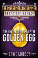 The Marshmallow Hammer Detective Agency: The Mysterious Case of the Golden Egg di Ernie Lindsey edito da Createspace