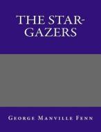 The Star-Gazers di George Manville Fenn edito da Createspace
