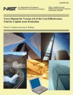 Users Manual for Version 4.0 of the Cost-Effectiveness Tool for Capital Asset Protection di Robert E. Chapman, Amy S. Rushing, U. S. Department of Commerce- Nist edito da Createspace