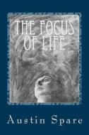 The Focus of Life di Austin Osman Spare edito da Createspace