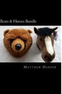 Bears & Horses Bundle: Two Fascinating Books Combined Together Containing Facts, Trivia, Images & Memory Recall Quiz: Suitable for Adults & C di Matthew Harper edito da Createspace