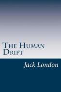 The Human Drift di Jack London edito da Createspace