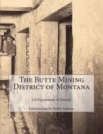 The Butte Mining District of Montana di Us Department of Interior edito da Createspace
