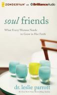 Soul Friends: What Every Woman Needs to Grow in Her Faith di Leslie Parrott edito da Zondervan on Brilliance Audio