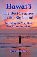 Hawai'i the Best Beaches on the Big Island: Including the Very Best Snorkeling Locations di Robert Frutos edito da Createspace