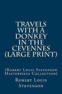 Travels with a Donkey in the Cevennes: (Robert Louis Stevenson Masterpiece Collection) di Robert Louis Stevenson edito da Createspace