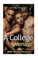 Mmf Menage Romance: A College Menage di Audrey Ashmore edito da Createspace