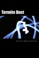 Termite Dust: Bashed Together di Rev Aaron Kyle Nelson edito da Createspace