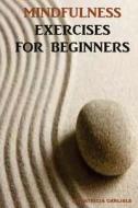 Mindfulness Exercises for Beginners di Patricia a. Carlisle edito da Createspace