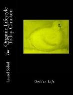 ORGANIC LIFESTYLE TODAY CHICKEN di LAUREL SOBOL edito da LIGHTNING SOURCE UK LTD