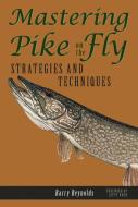 Mastering Pike on the Fly: Strategies and Techniques di Barry Reynolds, Lefty Kreh edito da BOWER HOUSE