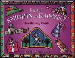 Days of Knights and Damsels: An Activity Guide di Laurie Carlson edito da CHICAGO REVIEW PR