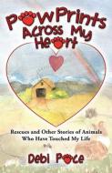 Paw Prints Across My Heart: Rescues and Other Stories of Animals Who Have Touched My Life di Debbie Pace edito da SWEETGRASS BOOKS
