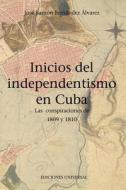 INICIOS DEL INDEPENDENTISMO EN CUBA di José Ramón Fernández Álvarez edito da EDICIONES UNIVERSAL