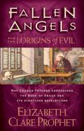 Fallen Angels and the Origins of Evil di Elizabeth Clare Prophet edito da Summit University Press