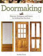 Doormaking: Materials, Techniques and Projects for Building Your First Door di Strother Purdy edito da Linden Publishing Co Inc