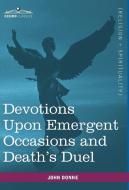 Devotions Upon Emergent Occasions and Death's Duel di John Donne edito da Cosimo Classics