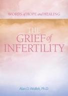 The Grief of Infertility di Alan Wolfelt edito da COMPANION PR (CO)
